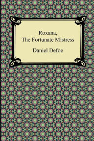 Title: Roxana, the Fortunate Mistress, Author: Daniel Defoe