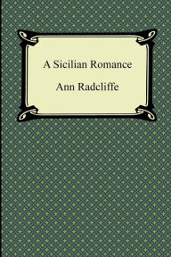 Title: A Sicilian Romance, Author: Ann Ward Radcliffe