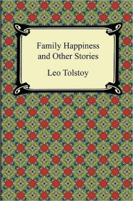 Title: Family Happiness and Other Stories, Author: Leo Tolstoy