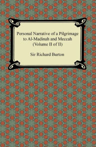 Title: Personal Narrative of a Pilgrimage to Al-Madinah and Meccah (Volume II of II), Author: Sir Richard Burton