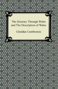 Title: The Itinerary Through Wales and The Description of Wales, Author: Giraldus Cambrensis