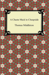 Title: A Chaste Maid in Cheapside, Author: Thomas Middleton