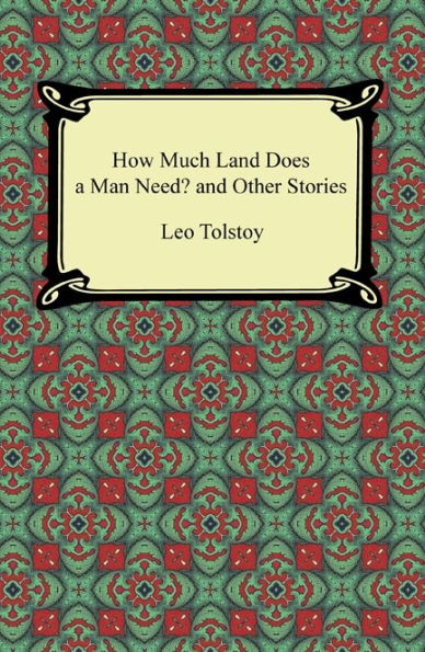 How Much Land Does a Man Need? and Other Stories