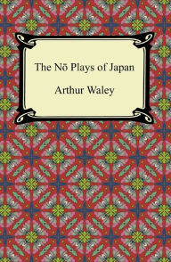 Title: The No Plays of Japan, Author: Arthur Waley