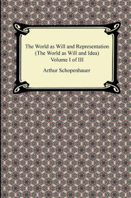 Title: The World as Will and Representation (the World as Will and Idea), Volume I of III, Author: Arthur Schopenhauer