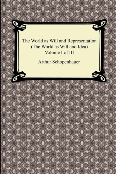 The World as Will and Representation (the World as Will and Idea), Volume I of III