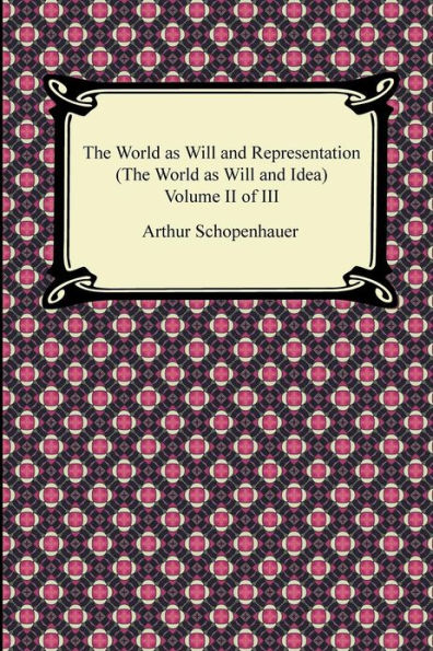 The World as Will and Representation (The Idea), Volume II of III