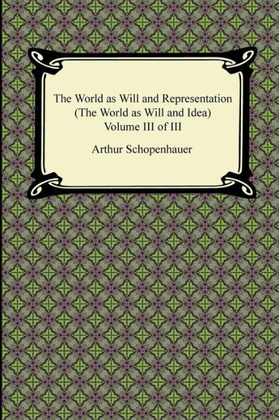The World as Will and Representation (The Idea), Volume III of