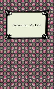 Title: Geronimo: My Life, Author: Geronimo