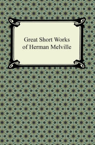 Title: Great Short Works of Herman Melville, Author: Herman Melville