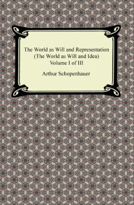 Title: The World as Will and Representation (The World as Will and Idea), Volume I of III, Author: Arthur Schopenhauer