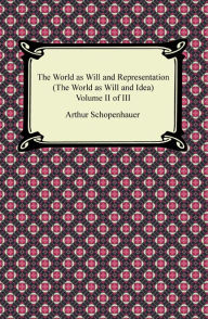 Title: The World as Will and Representation (The World as Will and Idea), Volume II of III, Author: Arthur Schopenhauer