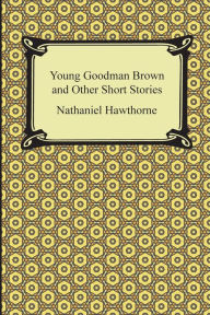 Title: Young Goodman Brown and Other Short Stories, Author: Nathaniel Hawthorne