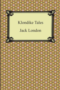 Title: Klondike Tales, Author: Jack London