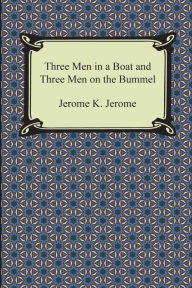 Title: Three Men in a Boat and Three Men on the Bummel, Author: Jerome K. Jerome