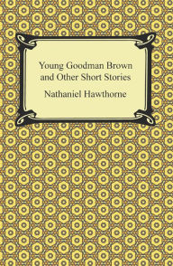 Title: Young Goodman Brown and Other Short Stories, Author: Nathaniel Hawthorne