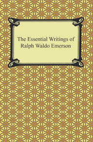 Title: The Essential Writings of Ralph Waldo Emerson, Author: Ralph Waldo Emerson