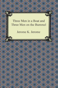 Title: Three Men in a Boat and Three Men on the Bummel, Author: Jerome K. Jerome