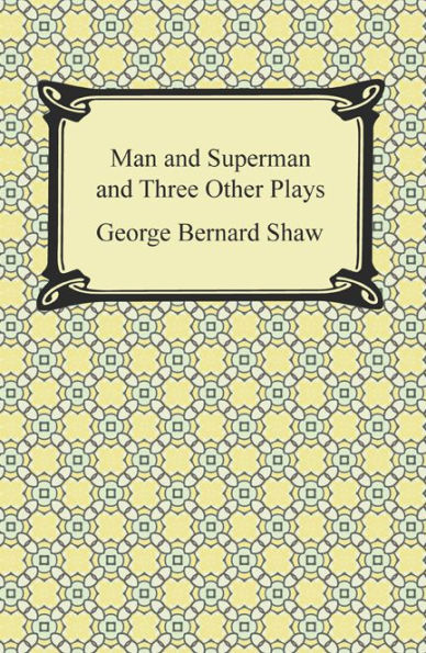 Man and Superman and Three Other Plays