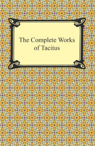 Title: The Complete Works of Tacitus, Author: Cornelius Tacitus