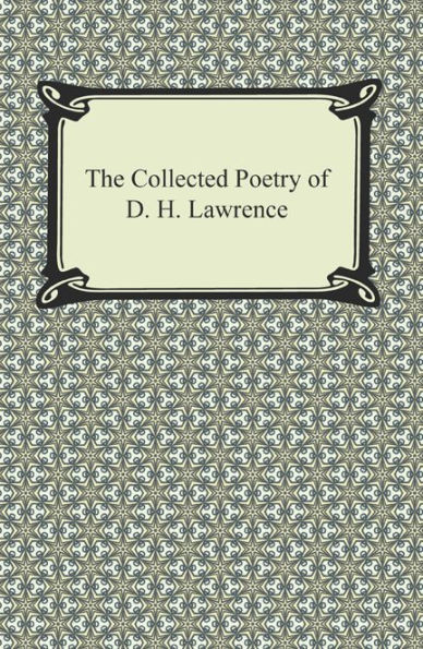 The Collected Poetry of D. H. Lawrence