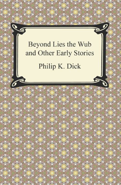 Beyond Lies the Wub and Other Early Stories