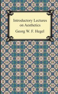 Title: Introductory Lectures on Aesthetics, Author: Georg Wilhelm Friedrich Hegel