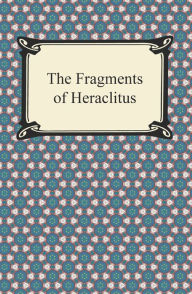 Title: The Fragments of Heraclitus, Author: Heraclitus