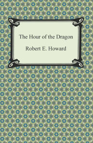 Title: The Hour of the Dragon, Author: Robert E. Howard