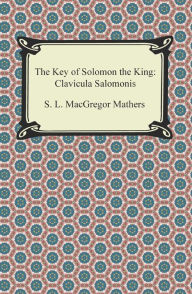 Title: The Key of Solomon the King: Clavicula Salomonis, Author: S. L. MacGregor Mathers