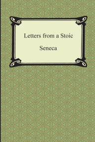 Title: Letters from a Stoic (The Epistles of Seneca), Author: Seneca