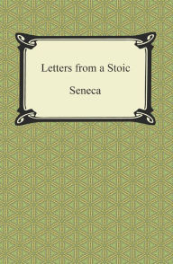 Title: Letters from a Stoic (The Epistles of Seneca), Author: Seneca