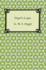 Title: Hegel's Logic: Being Part One of the Encyclopaedia of the Philosophical Sciences, Author: G. W. F. Hegel