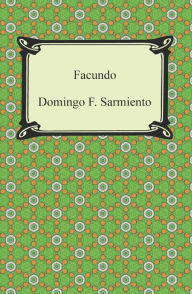 Title: Facundo: Or, Civilization and Barbarism, Author: Domingo F. Sarmiento