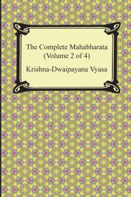 Title: The Complete Mahabharata (Volume 2 of 4, Books 4 to 7), Author: Krishna-Dwaipayana Vyasa