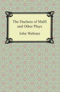 Title: The Duchess of Malfi and Other Plays, Author: John Webster