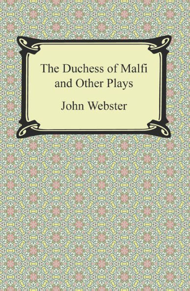 The Duchess of Malfi and Other Plays