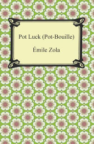 Title: Pot Luck (Pot-Bouille), Author: Emile Zola