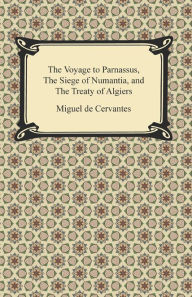 Title: The Voyage to Parnassus, The Siege of Numantia, and The Treaty of Algiers, Author: Miguel de Cervantes