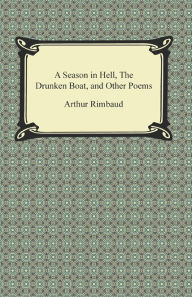 Title: A Season in Hell, The Drunken Boat, and Other Poems, Author: Arthur Rimbaud