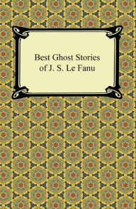 Title: Best Ghost Stories of J. S. Le Fanu, Author: Joseph Sheridan Le Fanu