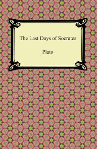 Title: The Last Days of Socrates (Euthyphro, The Apology, Crito, Phaedo), Author: Plato