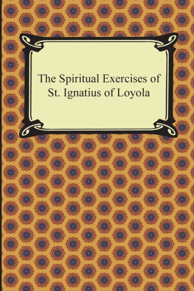 The Spiritual Exercises of St. Ignatius Loyola