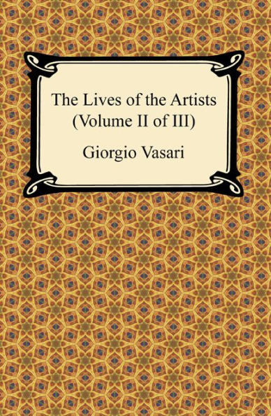 The Lives of the Artists (Volume II of III)