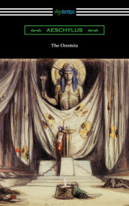 Title: The Oresteia: Agamemnon, The Libation Bearers, and The Eumenides (Translated by E. D. A. Morshead with an introduction by Theodore Alois Buckley), Author: Aeschylus