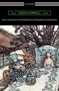 Title: Alice's Adventures in Wonderland and Through the Looking-Glass (with the complete original illustrations by John Tenniel), Author: Lewis Carroll