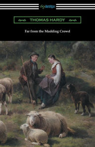 Title: Far from the Madding Crowd (with an Introduction by William T. Brewster), Author: Thomas Hardy