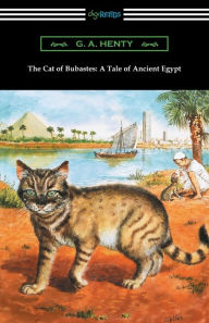 Title: The Cat of Bubastes: A Tale of Ancient Egypt (Illustrated by John Reinhard Weguelin), Author: G. A. Henty