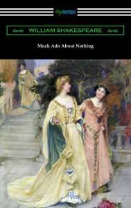 Title: Much Ado About Nothing (Annotated by Henry N. Hudson with an Introduction by Charles Harold Herford), Author: William Shakespeare