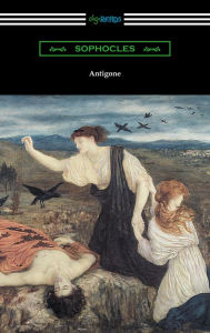 Title: Antigone (Translated by E. H. Plumptre with an Introduction by J. Churton Collins), Author: Sophocles